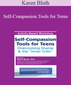 Karen Bluth - Self-Compassion Tools for Teens: Overcoming Shame & the “Inner Critic”