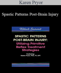 Karen Pryor - Spastic Patterns Post-Brain Injury: Utilizing Primitive Reflex Treatment Strategies