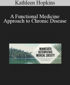 Kathleen Hopkins - A Functional Medicine Approach to Chronic Disease