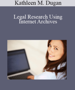 Kathleen M. Dugan - Legal Research Using Internet Archives