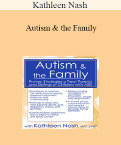 Kathleen Nash - Autism & the Family: Proven Strategies to Treat Parents and Siblings of Children with ASD