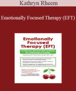 Kathryn Rheem - Emotionally Focused Therapy (EFT): Evidence-Based Interventions for Distressed Couples
