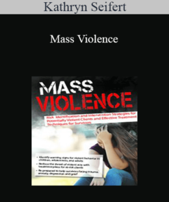 Kathryn Seifert - Mass Violence: Risk Identification and Intervention Strategies for Potentially Violent Clients and Effective Treatment Techniques for Survivors