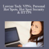 Kathy Dugan - Lawyer Tech: VPNs, Personal Hot Spots, Hot Spot Security & HTTPS