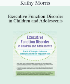 Kathy Morris - Executive Function Disorder in Children and Adolescents: Practical Strategies to Improve Metacognitive and Self-Regulation Skills