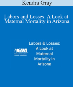 Kendra Gray - Labors and Losses: A Look at Maternal Mortality in Arizona
