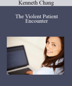 Kenneth Chang - The Violent Patient Encounter