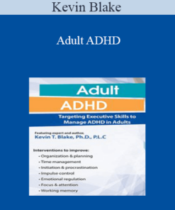 Kevin Blake - Adult ADHD: Targeting Executive Skills to Manage ADHD in Adults