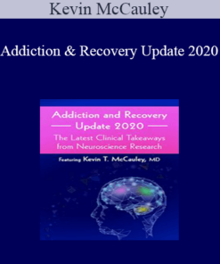 Kevin McCauley - Addiction and Recovery Update 2020: The Latest Clinical Takeaways from Neuroscience Research