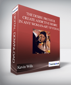 Kevin Wills - The Desire Protocol - Create Addictive Desire In Any Woman - Art of Femal...