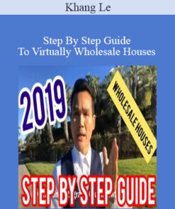 Khang Le - Step By Step Guide To Virtually Wholesale Houses 