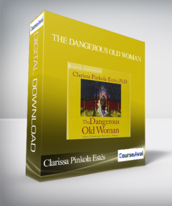 Clarissa Pinkola Estés - The Dangerous Old Woman