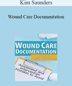 Kim Saunders - Wound Care Documentation: Assessment and Intervention Mistakes to Avoid