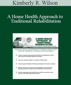 Kimberly R. Wilson - A Home Health Approach to Traditional Rehabilitation: Functional Strategies for Treating Cognitive Disorders