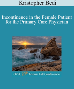 Kristopher Bedi - Incontinence in the Female Patient for the Primary Care Physician
