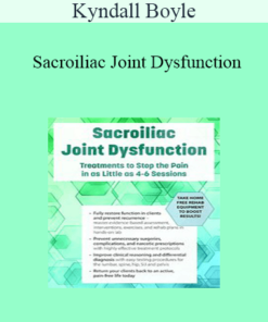 Kyndall Boyle - Sacroiliac Joint Dysfunction: Treatments to Stop the Pain in as Little as 4-6 Sessions
