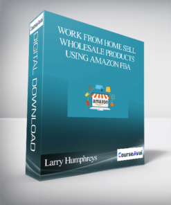 Larry Humphreys – Work From Home Sell Wholesale Products Using Amazon FBA