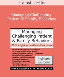 Latasha Ellis - Managing Challenging Patient & Family Behaviors: 101 Strategies for Healthcare Professionals