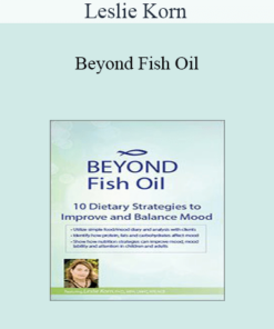 Leslie Korn - Beyond Fish Oil: 10 Dietary Strategies to Improve and Balance Mood