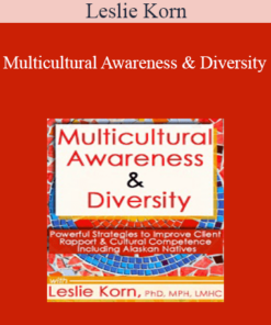 Leslie Korn - Multicultural Awareness & Diversity: Powerful Strategies to Improve Client Rapport & Cultural Competence Including Alaskan Natives