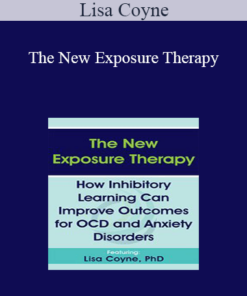 Lisa Coyne - The New Exposure Therapy: How Inhibitory Learning Can Improve Outcomes for OCD and Anxiety Disorders