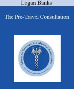 Logan Banks - The Pre-Travel Consultation