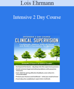 Lois Ehrmann - Intensive 2 Day Course: Clinical Supervision-Confidently Address Difficult Issues and Build a Foundation for Success