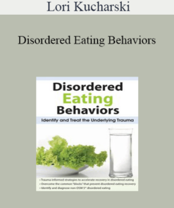 Lori Kucharski - Disordered Eating Behaviors: Identify and Treat the Underlying Trauma