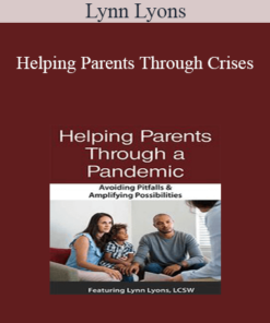 Lynn Lyons - Helping Parents Through Crises: Avoiding Pitfalls & Amplifying Opportunities