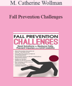 M. Catherine Wollman - Fall Prevention Challenges: Real Solutions to Reduce Falls