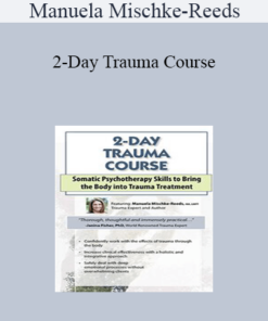 Manuela Mischke-Reeds - 2-Day Trauma Course: Somatic Psychotherapy Skills to Bring the Body into Trauma Treatment