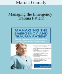 Marcia Gamaly - Managing the Emergency and Trauma Patient: Secrets to Improving Your Practice in the Emergency Department