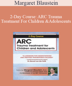 Margaret Blaustein - 2-Day Course: ARC Trauma Treatment For Children and Adolescents