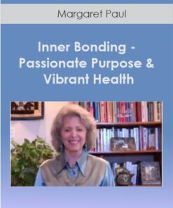 Margaret Paul - Inner Bonding - Passionate Purpose & Vibrant Health
