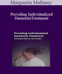 Marguerite Mullaney - Providing Individualized Dementia Treatment: Putting Evidence into Action