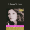Marianne Williamson - A Return To Love