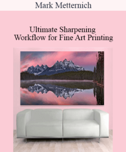 Mark Metternich - Ultimate Sharpening Workflow for Fine Art Printing