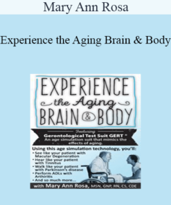 Mary Ann Rosa - Experience the Aging Brain & Body