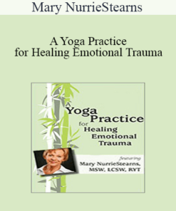 Mary NurrieStearns - A Yoga Practice for Healing Emotional Trauma