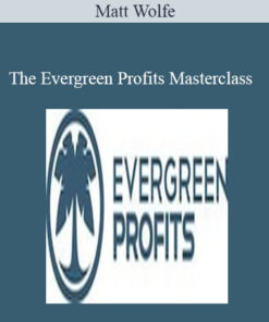 Matt Wolfe - The Evergreen Profits Masterclass