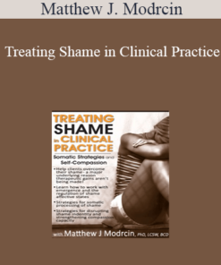 Matthew J. Modrcin - Treating Shame in Clinical Practice: Somatic Strategies and Self-Compassion