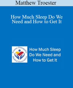 Matthew Troester - How Much Sleep Do We Need and How to Get It