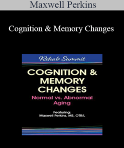 Maxwell Perkins - Cognition & Memory Changes: Normal vs Abnormal Aging
