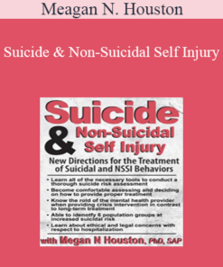 Meagan N. Houston - Suicide & Non-Suicidal Self Injury: New Directions for the Treatment of Suicidal and NSSI Behaviors