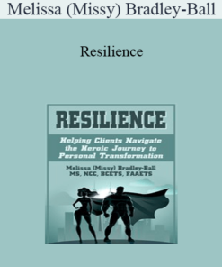 Melissa (Missy) Bradley-Ball - Resilience: Helping Clients Navigate the Heroic Journey to Personal Transformation
