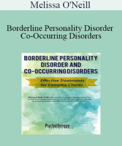 Melissa O'Neill - Borderline Personality Disorder and Co-Occurring Disorders: Effective Treatments for Complex Clients