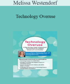 Melissa Westendorf - Technology Overuse: A Step-by-Step Guide to Assessment and Treatment for Children