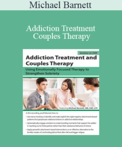 Michael Barnett - Addiction Treatment and Couples Therapy: Using Emotionally Focused Therapy to Strengthen Sobriety