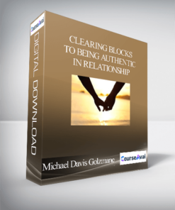 Michael Davis Golzmane - Clearing Blocks to Being Authentic in Relationship