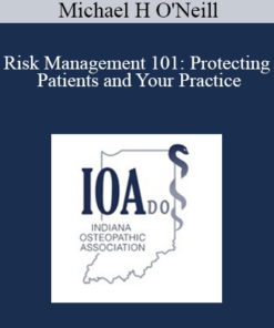 Michael H O'Neill - Risk Management 101: Protecting Patients and Your Practice